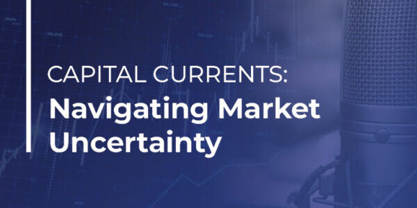 Capital Currents Navigating Market Uncertainty Podcast Web Image