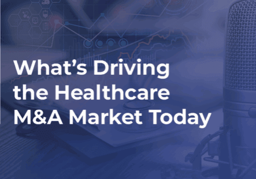 What’s Driving the Healthcare M&A Market Today Podcast Web Image